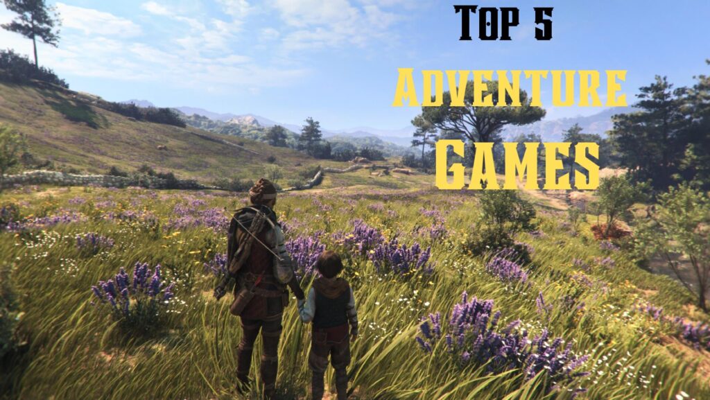 Top 5 Best Adventure Games for PC And Other Platform